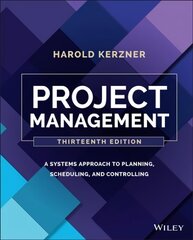 Project Management: A Systems Approach to Planning , Scheduling, and Controlling, 13th Edition: A Systems Approach to Planning, Scheduling, and Controlling 13th Edition cena un informācija | Sociālo zinātņu grāmatas | 220.lv