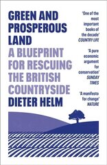 Green and Prosperous Land: A Blueprint for Rescuing the British Countryside цена и информация | Книги по социальным наукам | 220.lv