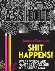 Shit Happens!: Swear Words and Mantras to Colour Your Stress Away cena un informācija | Grāmatas par veselīgu dzīvesveidu un uzturu | 220.lv