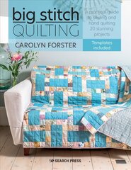 Big Stitch Quilting: A Practical Guide to Sewing and Hand Quilting 20 Stunning Projects цена и информация | Книги о питании и здоровом образе жизни | 220.lv