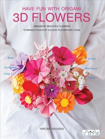 Have Fun with Origami 3D Flowers: Origami of Beautiful Flowers to Bring a Touch of Colour to Everyday Living cena un informācija | Grāmatas par veselīgu dzīvesveidu un uzturu | 220.lv