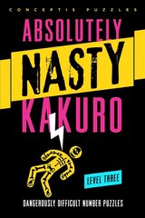 Absolutely Nasty (R) Kakuro Level Three: Dangerously Difficult Number Puzzles цена и информация | Книги о питании и здоровом образе жизни | 220.lv