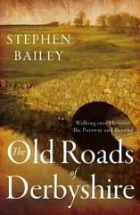 Old Roads of Derbyshire: Walking into History: The Portway and Beyond цена и информация | Книги о питании и здоровом образе жизни | 220.lv