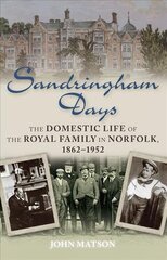 Sandringham Days: The Domestic Life of the Royal Family in Norfolk, 1862-1952 cena un informācija | Grāmatas par veselīgu dzīvesveidu un uzturu | 220.lv