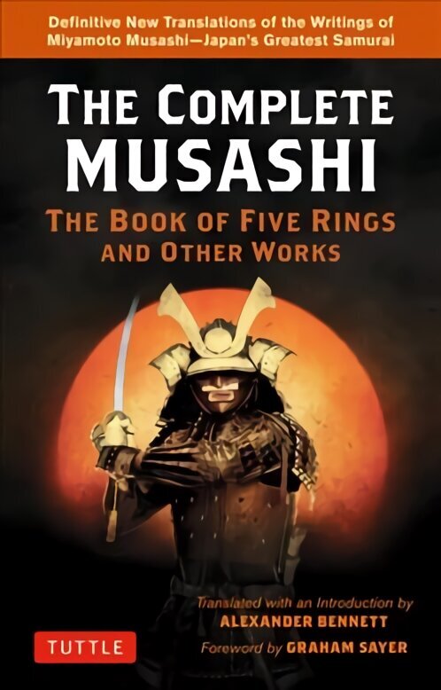 Complete Musashi: The Book of Five Rings and Other Works: Definitive New Translations of the Writings of Miyamoto Musashi - Japan's Greatest Samurai! cena un informācija | Grāmatas par veselīgu dzīvesveidu un uzturu | 220.lv