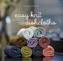 Easy Knit Dishcloths: Learn to Knit Stitch by Stitch with Modern Stashbuster Projects цена и информация | Книги о питании и здоровом образе жизни | 220.lv