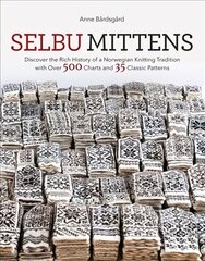 Selbu Mittens: Discover the Rich History of a Norwegian Knitting Tradition with Over 500 Charts and 35 Classic Patterns cena un informācija | Grāmatas par veselīgu dzīvesveidu un uzturu | 220.lv