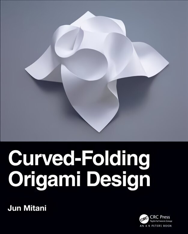 Curved-Folding Origami Design цена и информация | Grāmatas par veselīgu dzīvesveidu un uzturu | 220.lv