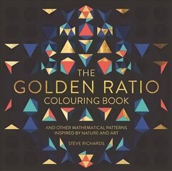 Golden Ratio Colouring Book: And Other Mathematical Patterns Inspired by Nature and Art cena un informācija | Grāmatas par veselīgu dzīvesveidu un uzturu | 220.lv