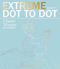 Extreme Dot-to-Dot - Classic Pin-ups: Create a Masterpiece, Line by Line цена и информация | Книги о питании и здоровом образе жизни | 220.lv