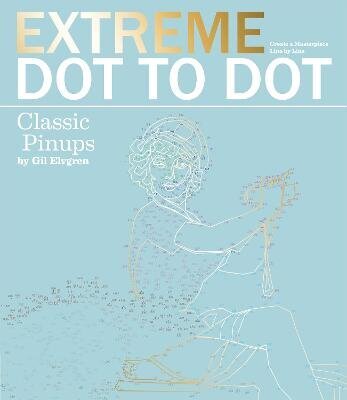 Extreme Dot-to-Dot - Classic Pin-ups: Create a Masterpiece, Line by Line cena un informācija | Grāmatas par veselīgu dzīvesveidu un uzturu | 220.lv