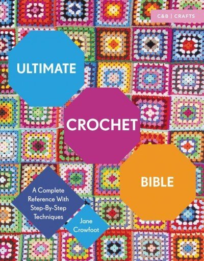 Ultimate Crochet Bible: A Complete Reference with Step-by-Step Techniques цена и информация | Grāmatas par veselīgu dzīvesveidu un uzturu | 220.lv