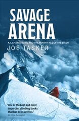 Savage Arena: K2, Changabang and the North Face of the Eiger цена и информация | Книги о питании и здоровом образе жизни | 220.lv