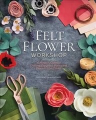 Felt Flower Workshop: A Modern Guide to Crafting Gorgeous Plants and Flowers from Fabric цена и информация | Книги о питании и здоровом образе жизни | 220.lv