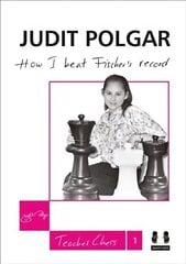 How I Beat Fischer's Record: Judit Polgar Teaches Chess 1 cena un informācija | Grāmatas par veselīgu dzīvesveidu un uzturu | 220.lv