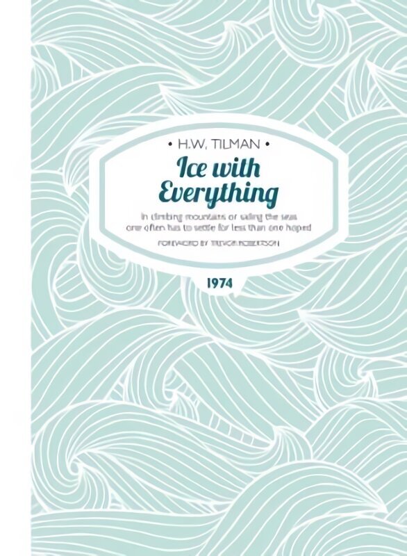 Ice with Everything: In Climbing Mountains or Sailing the Seas One Often Has to Settle for Less Than One Hoped: In Climbing Mountains or Sailing the Seas One Often Has to Settle for Less Than One Hoped New edition cena un informācija | Grāmatas par veselīgu dzīvesveidu un uzturu | 220.lv