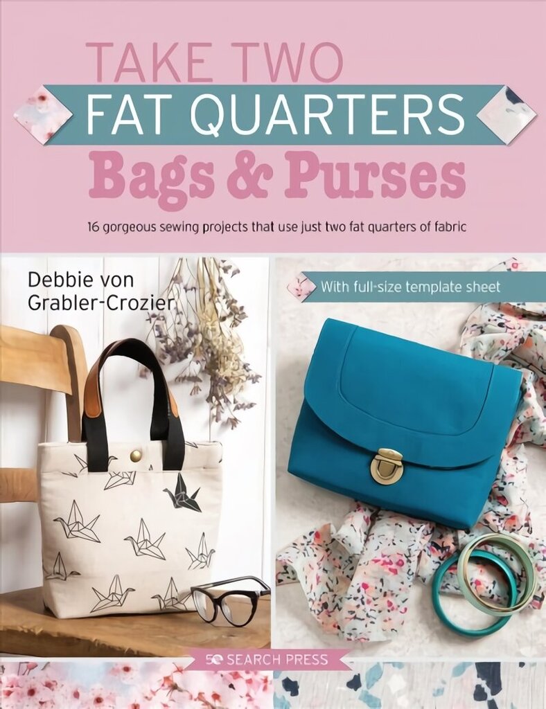 Take Two Fat Quarters: Bags & Purses: 16 Gorgeous Sewing Projects That Use Just Two Fat Quarters of Fabric cena un informācija | Grāmatas par veselīgu dzīvesveidu un uzturu | 220.lv
