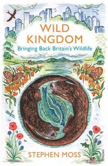 Wild Kingdom: Bringing Back Britain's Wildlife cena un informācija | Grāmatas par veselīgu dzīvesveidu un uzturu | 220.lv