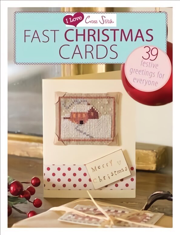 I Love Cross Stitch - Fast Christmas Cards: 39 Festive greetings for everyone cena un informācija | Grāmatas par veselīgu dzīvesveidu un uzturu | 220.lv