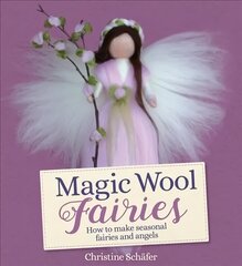 Magic Wool Fairies: How to Make Seasonal Angels and Fairies 2nd Revised edition цена и информация | Книги о питании и здоровом образе жизни | 220.lv