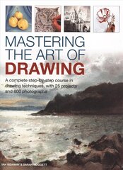Mastering the Art of Drawing: A complete step-by-step course in drawing techniques, with 25 projects and 800 photographs цена и информация | Книги о питании и здоровом образе жизни | 220.lv