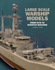 Large Scale Warship Models: From Kits to Scratch Building cena un informācija | Grāmatas par veselīgu dzīvesveidu un uzturu | 220.lv