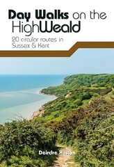 Day Walks on the High Weald: 20 circular routes in Sussex & Kent цена и информация | Книги о питании и здоровом образе жизни | 220.lv