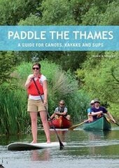 Paddle the Thames: A Guide for Canoes, Kayaks and Sup's cena un informācija | Grāmatas par veselīgu dzīvesveidu un uzturu | 220.lv