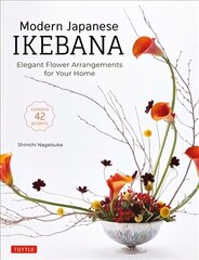 Modern Japanese Ikebana: Elegant Flower Arrangements for Your Home (Contains 42 Projects) цена и информация | Книги о питании и здоровом образе жизни | 220.lv