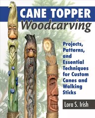 Cane Topper Wood Carving: 15 Fantastic Projects to Make цена и информация | Книги о питании и здоровом образе жизни | 220.lv