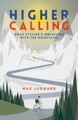 Higher Calling: Road Cycling's Obsession with the Mountains цена и информация | Книги о питании и здоровом образе жизни | 220.lv