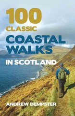 100 Classic Coastal Walks in Scotland: the essential practical guide to experiencing Scotland's truly dramatic, extensive and ever-varying coastline on foot cena un informācija | Grāmatas par veselīgu dzīvesveidu un uzturu | 220.lv