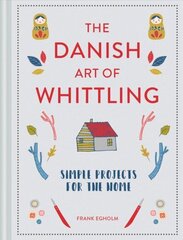 Danish Art of Whittling: Simple Projects for the Home cena un informācija | Grāmatas par veselīgu dzīvesveidu un uzturu | 220.lv