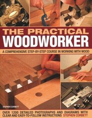 Practical Woodworker: A comprehensive course in working with wood, shown in 1200 detailed step-by-step photographs and diagrams with clear and easy-to-follow instructions cena un informācija | Grāmatas par veselīgu dzīvesveidu un uzturu | 220.lv