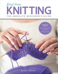 Knitting (First Time): The Absolute Beginner's Guide: Learn By Doing - Step-by-Step Basics plus 9 Projects цена и информация | Книги о питании и здоровом образе жизни | 220.lv