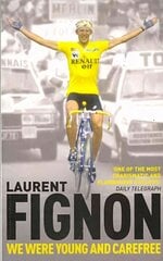 We Were Young and Carefree: The Autobiography of Laurent Fignon cena un informācija | Grāmatas par veselīgu dzīvesveidu un uzturu | 220.lv