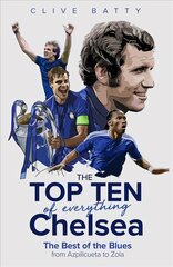 Top Ten of Everything Chelsea: The Best of the Blues from Azpilicueta to Zola cena un informācija | Grāmatas par veselīgu dzīvesveidu un uzturu | 220.lv