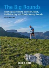 Big Rounds: Running and walking the Bob Graham, Paddy Buckley and Charlie Ramsay Rounds цена и информация | Путеводители, путешествия | 220.lv