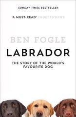 Labrador: The Story of the World's Favourite Dog cena un informācija | Grāmatas par veselīgu dzīvesveidu un uzturu | 220.lv