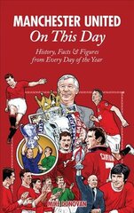 Manchester United On This Day: History, Facts & Figures from Every Day of the Year цена и информация | Книги о питании и здоровом образе жизни | 220.lv