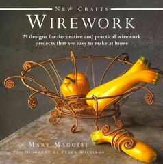 New Crafts: Wirework: 25 Designs for Decorative and Prcatical Wirework Projects That are Easy to Make at Home cena un informācija | Grāmatas par veselīgu dzīvesveidu un uzturu | 220.lv