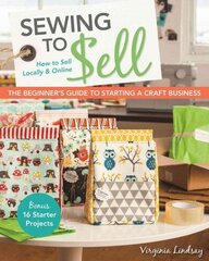 Sewing to Sell: The Beginner's Guide to Starting a Craft Business цена и информация | Книги о питании и здоровом образе жизни | 220.lv