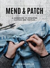 Mend & Patch: A Handbook to Repairing Clothes and Textiles цена и информация | Книги о питании и здоровом образе жизни | 220.lv