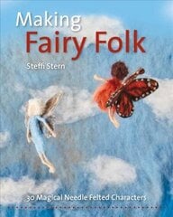 Making Fairy Folk: 30 Magical Needle Felted Characters цена и информация | Книги о питании и здоровом образе жизни | 220.lv