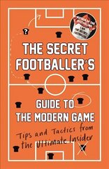 Secret Footballer's Guide to the Modern Game: Tips and Tactics from the Ultimate Insider Main цена и информация | Книги о питании и здоровом образе жизни | 220.lv