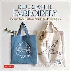 Blue & White Embroidery: Elegant Projects Using Classic Motifs and Colors (7 stitching techniques and 30 projects included) цена и информация | Книги о питании и здоровом образе жизни | 220.lv