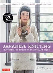 Japanese Knitting: Patterns for Sweaters, Scarves and More: Knits and Crochets for Experienced Needle Crafters цена и информация | Книги о питании и здоровом образе жизни | 220.lv