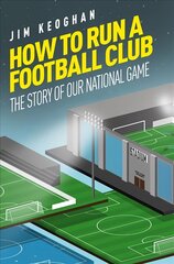 How to Run a Football Club: The Story of Our National Game цена и информация | Книги о питании и здоровом образе жизни | 220.lv
