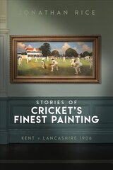 Stories of Cricket's Finest Painting: Kent v Lancashire 1906 цена и информация | Книги о питании и здоровом образе жизни | 220.lv