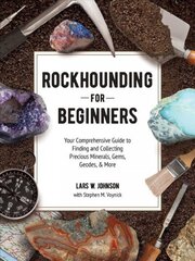 Rockhounding for Beginners: Your Comprehensive Guide to Finding and Collecting Precious Minerals, Gems, Geodes, & More цена и информация | Книги о питании и здоровом образе жизни | 220.lv